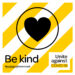 Be Kind. Stay safe